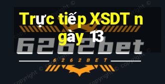 Trực tiếp XSDT ngày 13