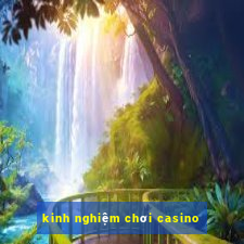 kinh nghiệm chơi casino