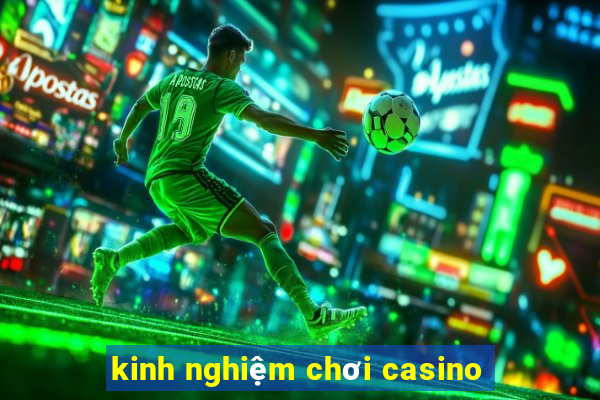 kinh nghiệm chơi casino