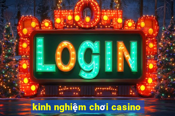 kinh nghiệm chơi casino