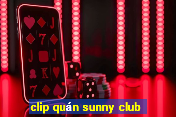 clip quán sunny club