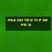 nhà cái trực tiếp bóng đá