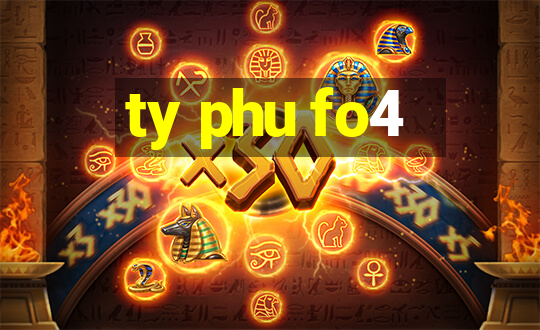 ty phu fo4