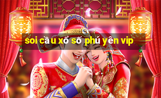 soi cầu xổ số phú yên vip