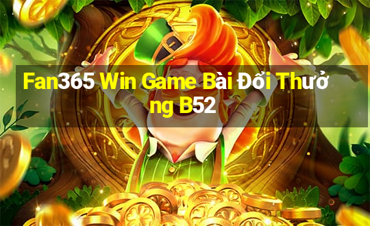 Fan365 Win Game Bài Đổi Thưởng B52