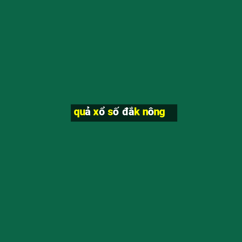 quả xổ số đắk nông