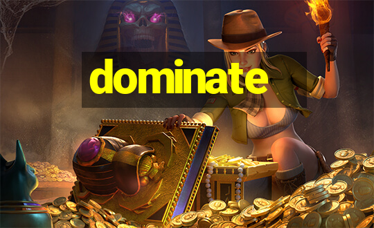 dominate