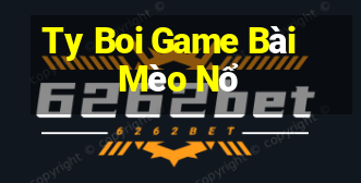 Ty Boi Game Bài Mèo Nổ