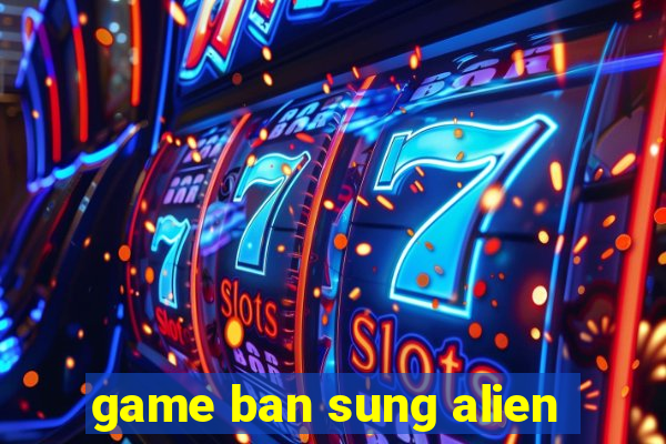 game ban sung alien