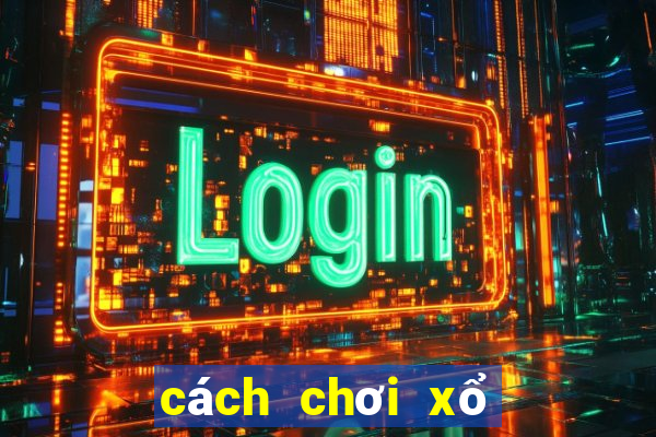 cách chơi xổ số truyền thống