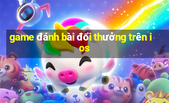 game đánh bài đổi thưởng trên ios