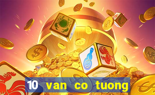 10 van co tuong hay nhat