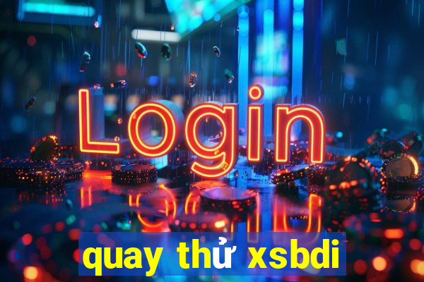 quay thu xsbdi