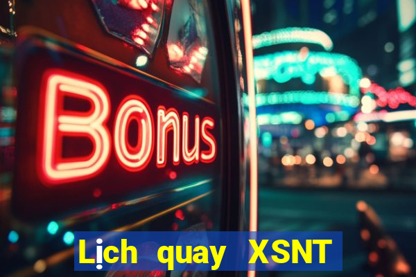 Lịch quay XSNT ngày 10