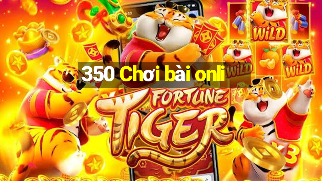 350 Chơi bài onli