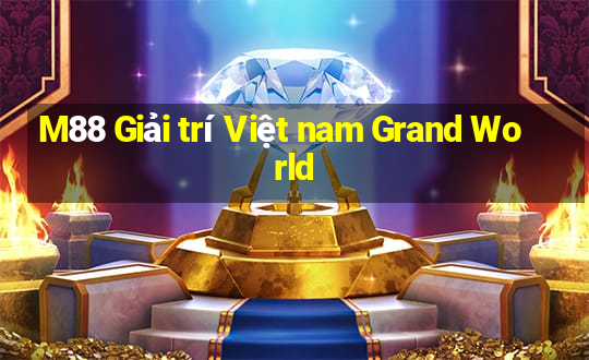 M88 Giải trí Việt nam Grand World