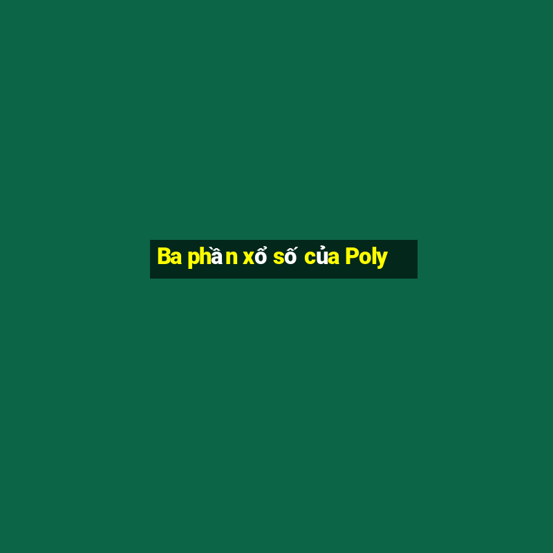 Ba phần xổ số của Poly