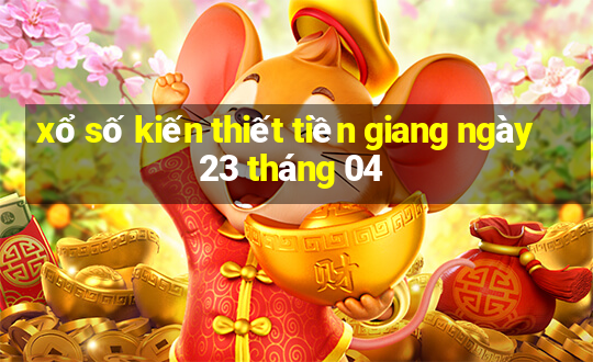 xổ số kiến thiết tiền giang ngày 23 tháng 04