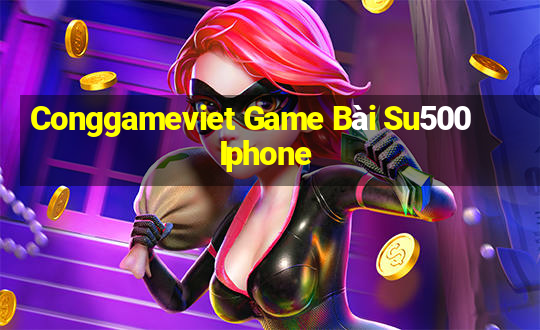 Conggameviet Game Bài Su500 Iphone