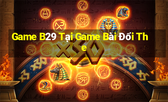 Game B29 Tại Game Bài Đổi The