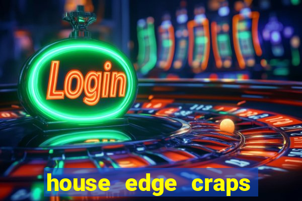 house edge craps vs blackjack