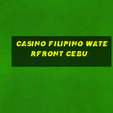 casino filipino waterfront cebu