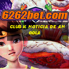 club k noticia de angola