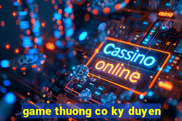 game thuong co ky duyen