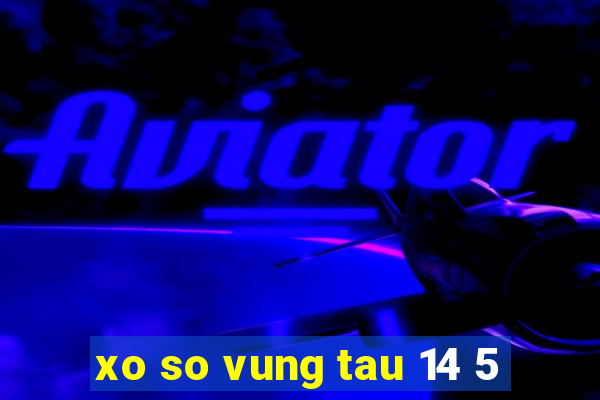 xo so vung tau 14 5