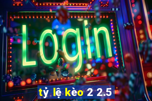 tỷ lệ kèo 2 2.5