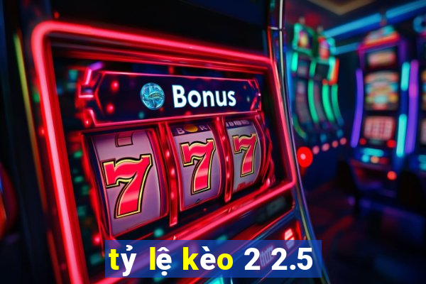 tỷ lệ kèo 2 2.5