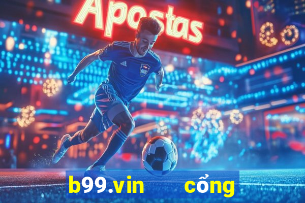 b99.vin   cổng game quốc tế