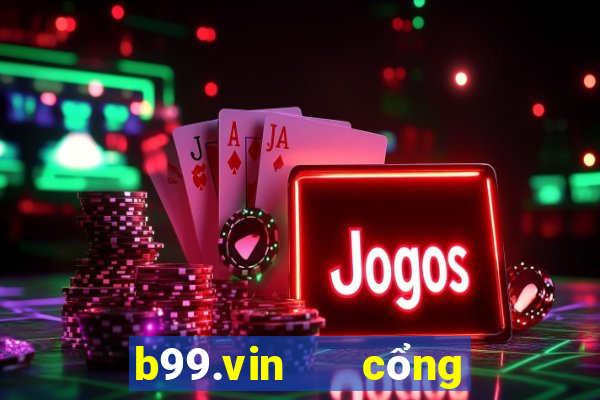 b99.vin   cổng game quốc tế