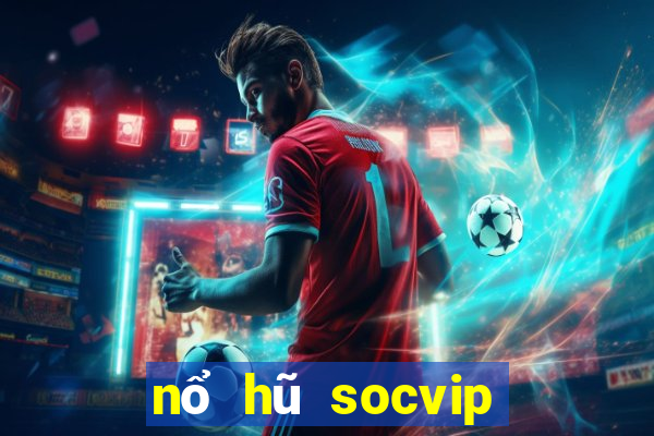 nổ hũ socvip club cổng game quốc tế