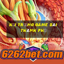 Hội trường game bài Thành phố