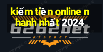 kiếm tiền online nhanh nhất 2024