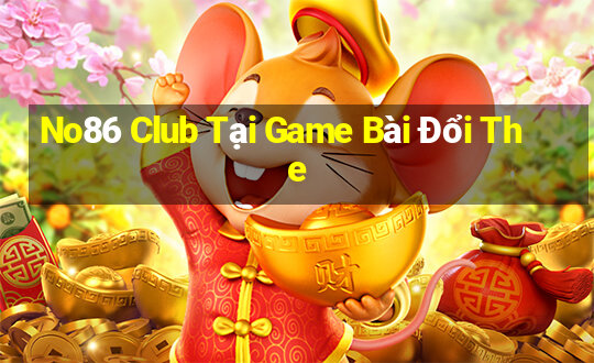 No86 Club Tại Game Bài Đổi The