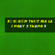 xổ số kiến thiết gia lai ngày 3 tháng 5