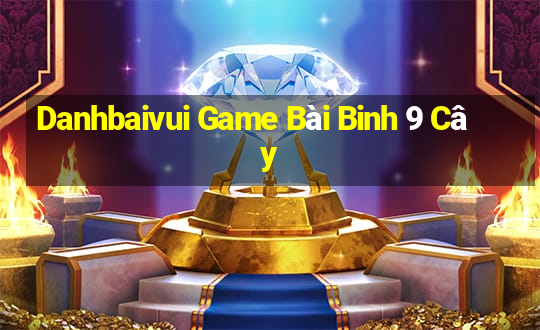 Danhbaivui Game Bài Binh 9 Cây