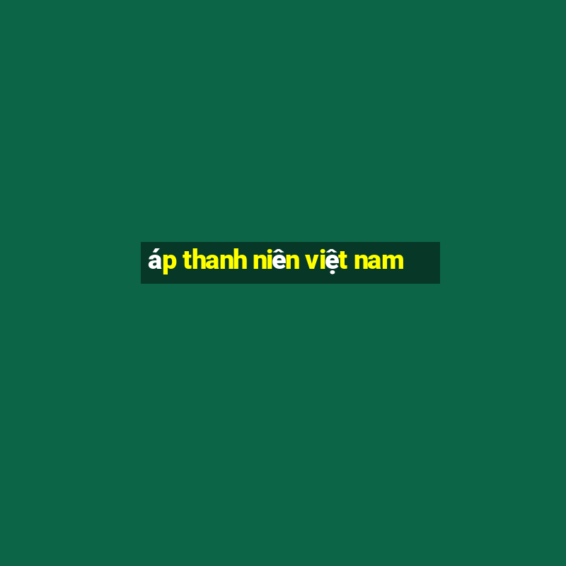 áp thanh niên việt nam