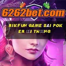 Rikfun Game Bài Poker Đổi Thưởng