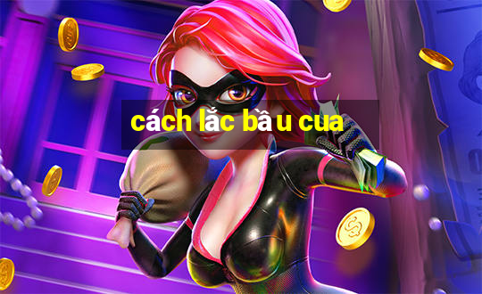 cách lắc bầu cua