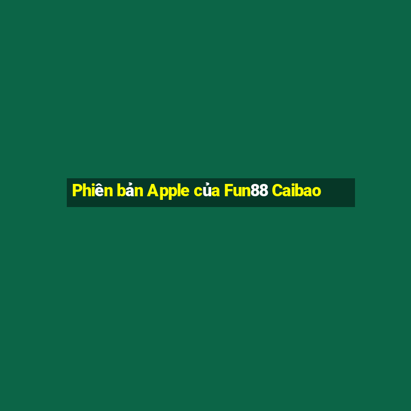 Phiên bản Apple của Fun88 Caibao