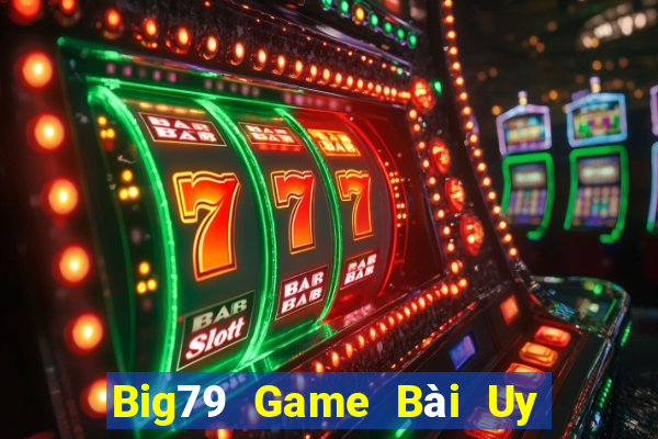 Big79 Game Bài Uy Tín Nhất 2022