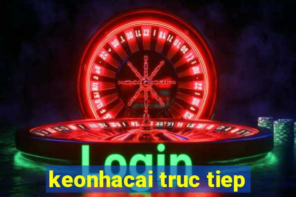 keonhacai truc tiep