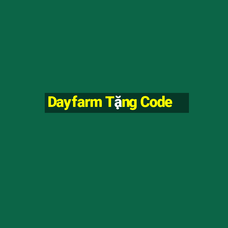 Dayfarm Tặng Code