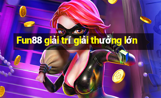 Fun88 giải trí giải thưởng lớn