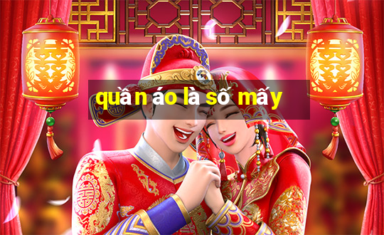 quần áo là số mấy