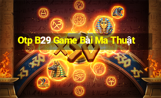 Otp B29 Game Bài Ma Thuật