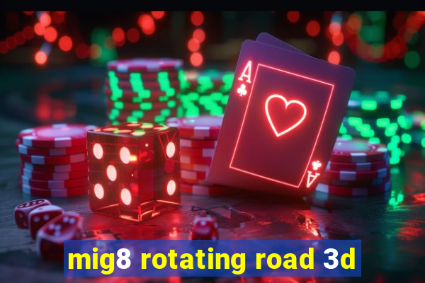 mig8 rotating road 3d